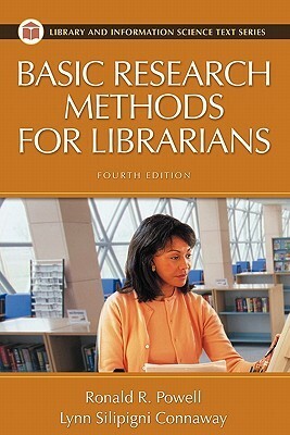 Basic Research Methods for Librarians (Library and Information Science Text Series) by Ronald R. Powell, Lynn Silipigni Connaway