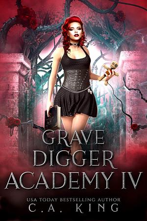 Grave Digger Academy IV  by C.A. King