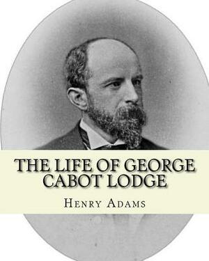 The life of George Cabot Lodge By: Henry Adams: George Cabot "Bay" Lodge (October 10, 1873 - August 21, 1909) was an American poet and politician of t by Henry Adams