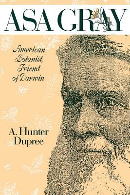 ASA Gray: American Botanist, Friend of Darwin by A. Hunter Dupree