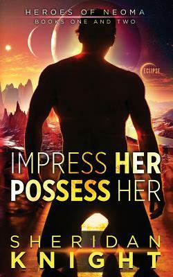 Impress Her, Possess Her by Sheridan Knight
