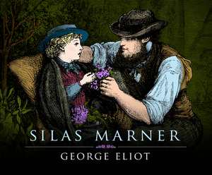 Silas Marner: The Weaver of Raveloe by George Eliot