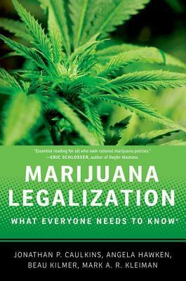 Marijuana Legalization: What Everyone Needs to Know(r) by Mark A.R. Kleiman, Angela Hawken, Jonathan P. Caulkins