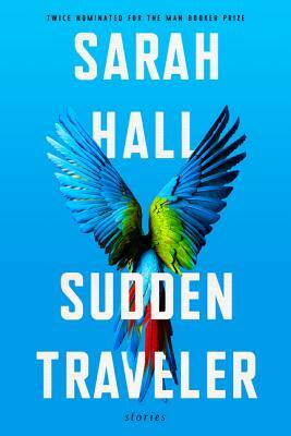 Sudden Traveler: Stories by Sarah Hall