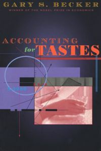 Accounting for Tastes by Gary S. Becker