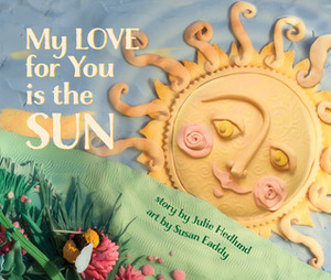 My Love for You is the Sun by Julie Hedlund, Susan Eaddy