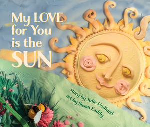 My Love for You is the Sun by Susan Eaddy, Julie Hedlund