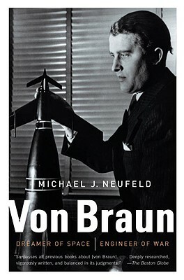 Von Braun: Dreamer of Space, Engineer of War by Michael Neufeld