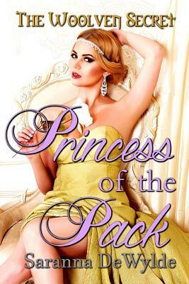 Princess of the Pack: A Woolven Secret Novella by Saranna DeWylde