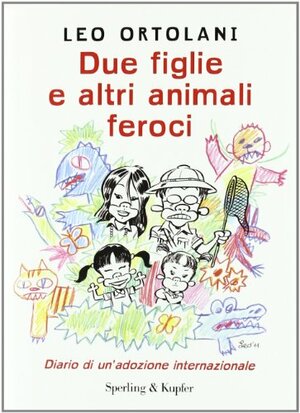 Due figlie e altri animali feroci: Diario di un'adozione internazionale by Leo Ortolani