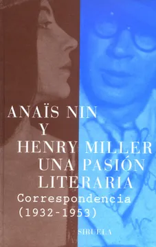 Una pasión literaria: correspondencia de Anaïs Nin y Henry Miller, 1932-1953 by Henry Miller, Anaïs Nin