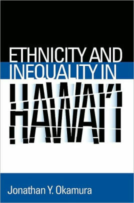 Ethnicity and Inequality in Hawai'i. Asian American History and Culture. by Jonathan Y. Okamura