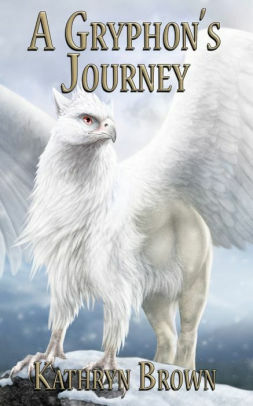 A Gryphon's Journey by Kathryn Brown