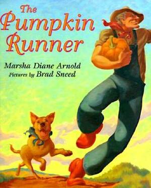 The Pumpkin Runner by Marsha Diane Arnold, Brad Sneed