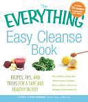 The Everything Easy Cleanse Book: Recipes, tips, and tricks for a safe and healthy detox! by Cynthia Lechan Goodman