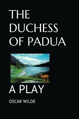 The Duchess of Padua: A Play by Oscar Wilde