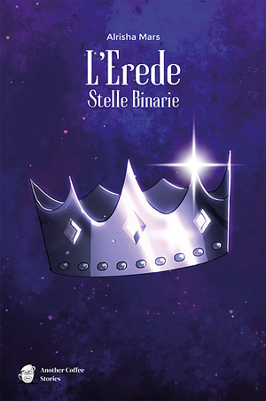 L'Erede: Stelle Binarie by Alrisha Mars