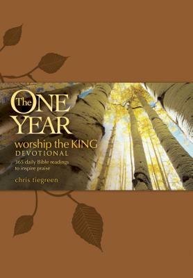 The One Year Worship the King Devotional: 365 Daily Bible Readings to Inspire Praise by Chris Tiegreen