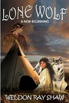 Lone Wolf: A New Beginning by Weldon R. Shaw