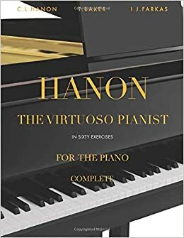 Hanon - The Virtuoso Pianist in 60 Exercises - Complete: Piano Technique by Charles-Louis Hanon, I.J. Farkas