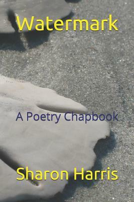 Watermark: A Poetry Chapbook by Sharon French Harris