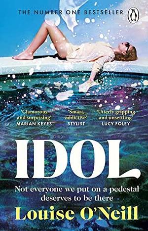 Idol: The must read, addictive and compulsive book club thriller of the summer by Louise O'Neill, Louise O'Neill