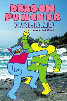 Dragon Puncher Book 2: Dragon Puncher Island by James Kochalka
