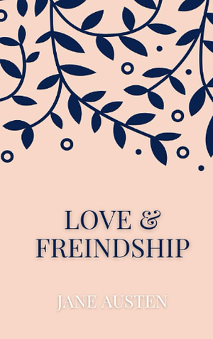 Love and Friendship by Jane Austen