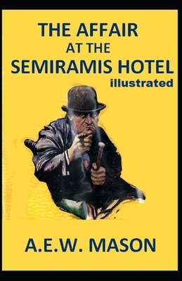 The Affair at the Semiramis Hotel Illustrated by A.E.W. Mason