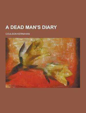 A Dead Man's Diary by Coulson Kernahan