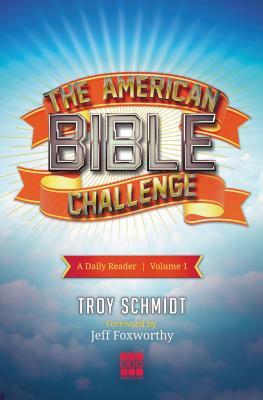 The American Bible Challenge, Volume 1: A Daily Reader by Troy Schmidt