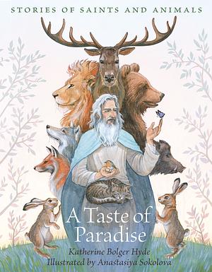 A Taste of Paradise: Stories of Saints and and Animals by Katherine Bolger Hyde