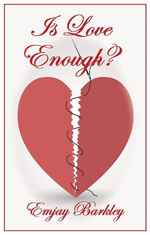 Is Love Enough? by Emjay Barkley