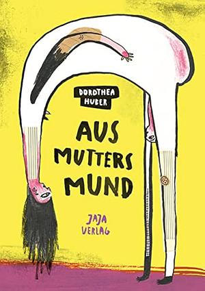 Aus Mutters Mund by Dorothea Huber