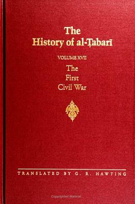 The History of Al-Tabari Vol. 17: The First Civil War: From the Battle of Siffin to the Death of 'ali A.D. 656-661/A.H. 36-40 by 