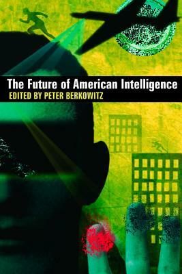 The Future of American Intelligence by Peter Berkowitz
