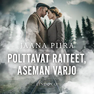 Polttavat raiteet, aseman varjo by Jaana Piira