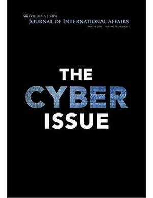 Journal of International Affairs (Winter 2016) Vol. 70, No. 1: The Cyber Issue by Saiph Savage, Jason Healey, Richard A. Clark, Rob Knake, Heather Brooke, Claudia Flores-Saviaga, Adam Segal, Herbert Lin, Philip N. Howard, Glenn Greenwald