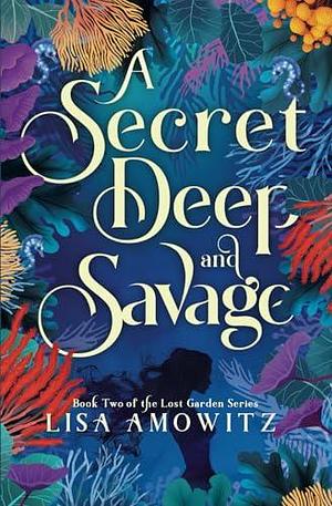 A Secret Deep and Savage by Lisa Amowitz, Lisa Amowitz