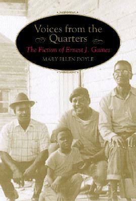 Voices from the Quarters: The Fiction of Ernest J. Gaines by Mary Ellen Doyle