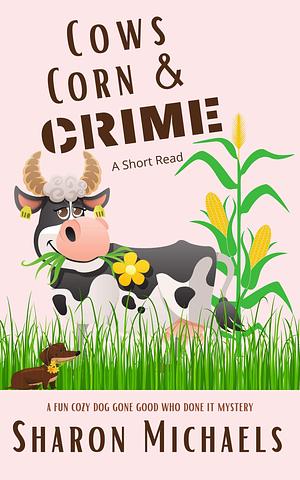 Cows, Corn & Crime by Sharon Michaels