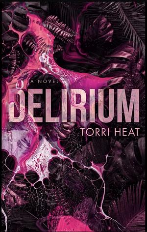 Delirium  by Torri Heat