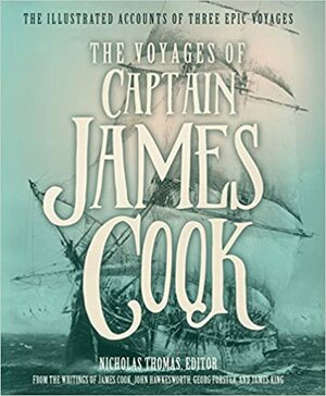 The Voyages of Captain James Cook: The Illustrated Accounts of Three Epic Pacific Voyages by Nicholas Thomas, James Cook, John Hawkesworth