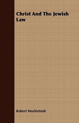 Christ and the Jewish Law by Robert Mackintosh
