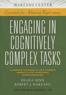 Engaging in Cognitively Complex Tasks: Classroom Techniques to Help Students Generate & Test Hypotheses Across Disciplines by Deana Senn