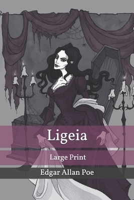 Ligeia: Large Print by Edgar Allan Poe