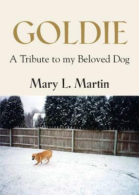 Goldie: A Tribute to My Beloved Dog by Mary L. Martin