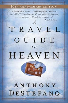 A Travel Guide to Heaven: 10th Anniversary Edition by Anthony DeStefano