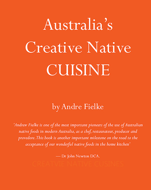 Australia's Creative Native Cuisine by Luisa Adam, Andrew Fielke