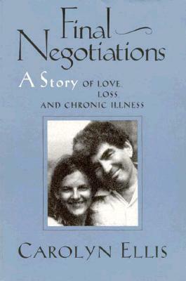 Final Negotiations: A Story of Love, and Chronic Illness by Carolyn Ellis